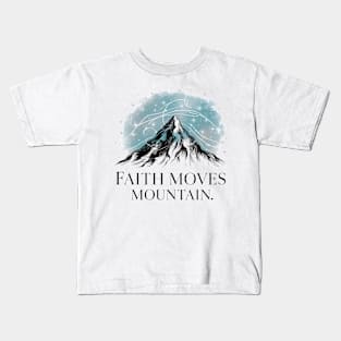 Faith moves mountain Kids T-Shirt